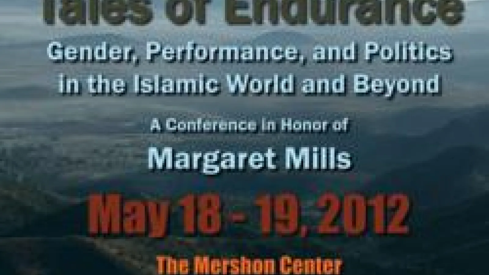 Tales of Trickery and Endurance: Gender, Performance, and Politics in the Islamic World and Beyond, a Conference in Honor of Margaret Mills