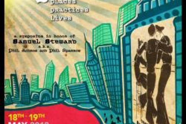 Queer Places, Practices, and Lives: A Symposium in Honor of Samuel Steward