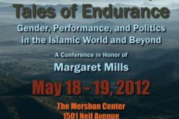 Tales of Trickery and Endurance: Gender, Performance, and Politics in the Islamic World and Beyond, a Conference in Honor of Margaret Mills